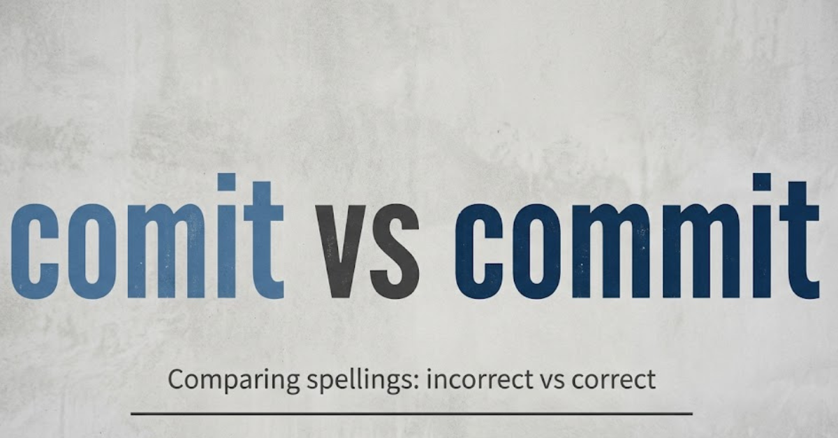 Comit vs Commit: What’s the Correct Spelling?